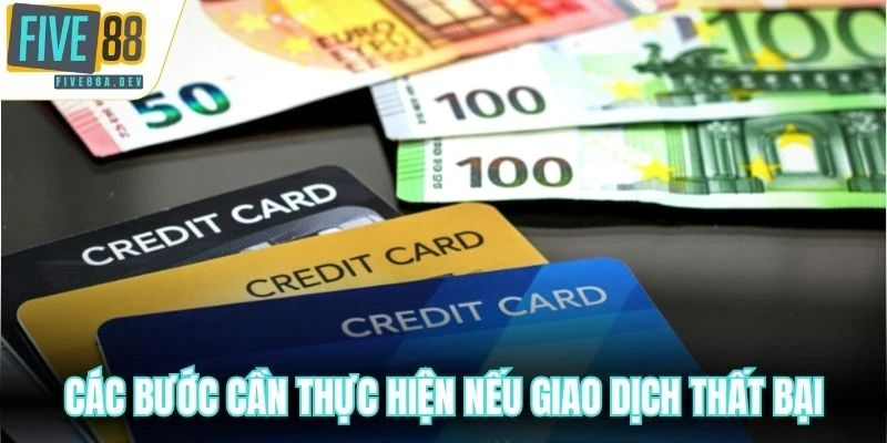 Các bước cần thực hiện nếu giao dịch thất bại