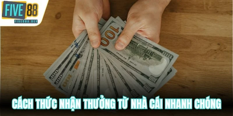 Cách thức nhận thưởng từ nhà cái nhanh chóng