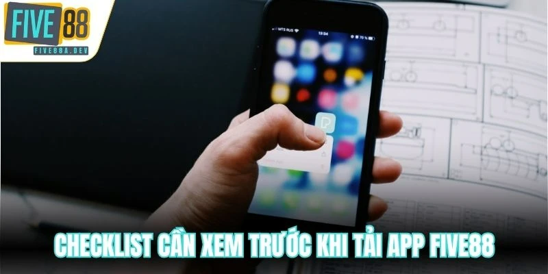 Checklist cần xem trước khi tải app Five88