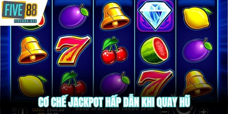 Cơ chế Jackpot hấp dẫn khi quay hũ