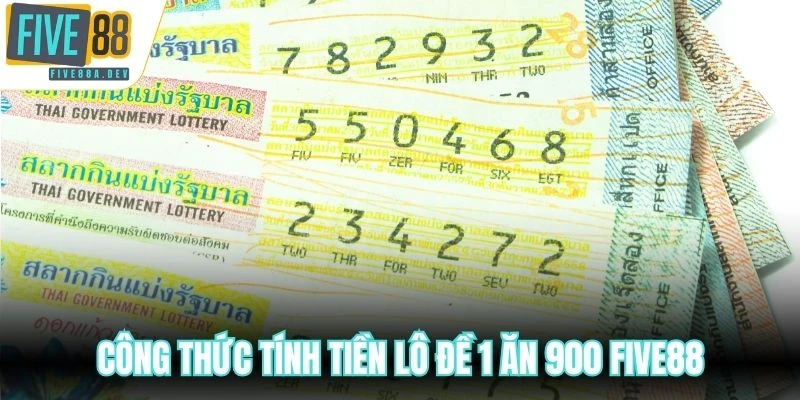 Công thức tính tiền lô đề 1 ăn 900 Five88