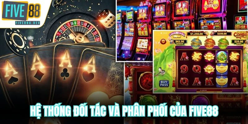 Hệ thống đối tác và phân phối của FIVE88