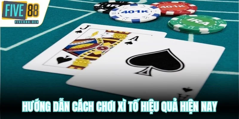 Hướng dẫn cách chơi Xì Tố hiệu quả hiện nay