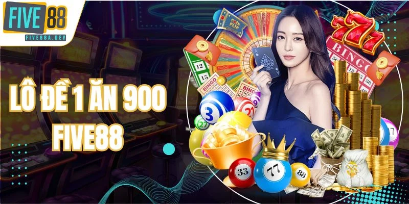 Lô đề 1 ăn 900 Five88