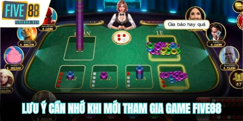 Lưu ý cần nhớ khi mới tham gia game Five88