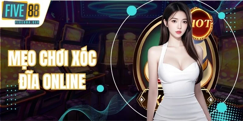 mẹo chơi Xóc Đĩa online