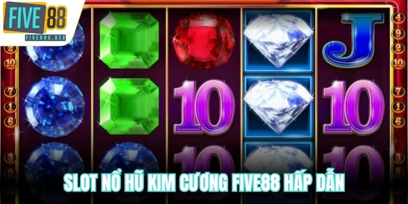 Slot nổ hũ Kim Cương Five88 hấp dẫn