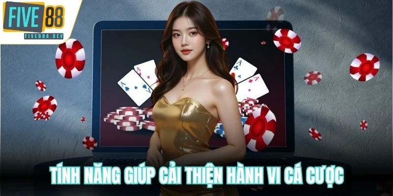 Tính năng giúp cải thiện hành vi cá cược
